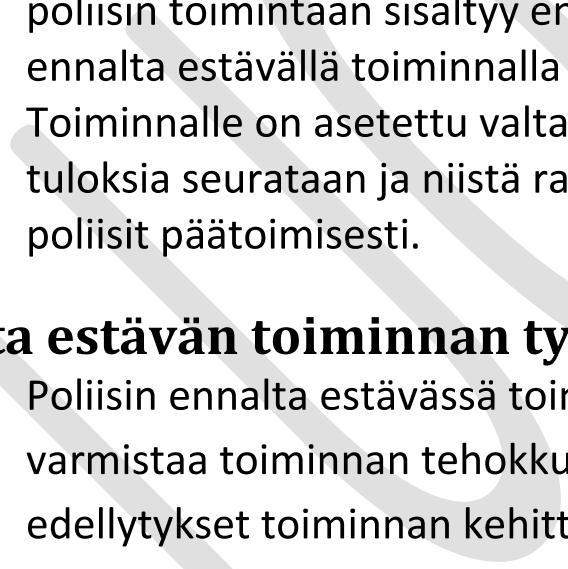 Muiden toimintojen tukemisen kannalta on keskeistä, että ennalta estävä toiminta ei irtaudu poliisin muista toiminnoista vaan on poikkileikkaava teema kaikilla poliisitoiminnan alueilla.