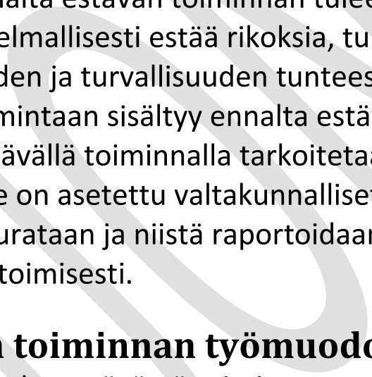 1 Toiminta on organisoitua, johdettua ja suunnitelmallista Poliisin ennalta estävän toiminnan strategiassa 2014 asetettiin tavoitteeksi, että poliisin ennalta estävä työ on organisoitua, sitä