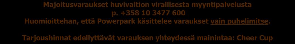 Omat makuupussit ja patjat mukaan! MAJOITUS POWERPARKIN ALUEELLA Majoituspaketit Powerparkin alueella varataan suoraan Powerparkista. Majoituksen voi varata 20.2.2018 kello 8.00 alkaen.