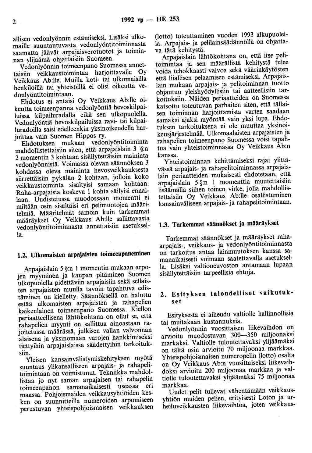 2 1992 vp - HE 253 ailisen vedonlyönnin estämiseksi. Lisäksi ulkomaille suuntautuvasta vedonlyöntitoiminnasta saamatta jäävät arpajaisverotuotot ja toiminnan ylijäämä ohjattaisiin Suomeen.