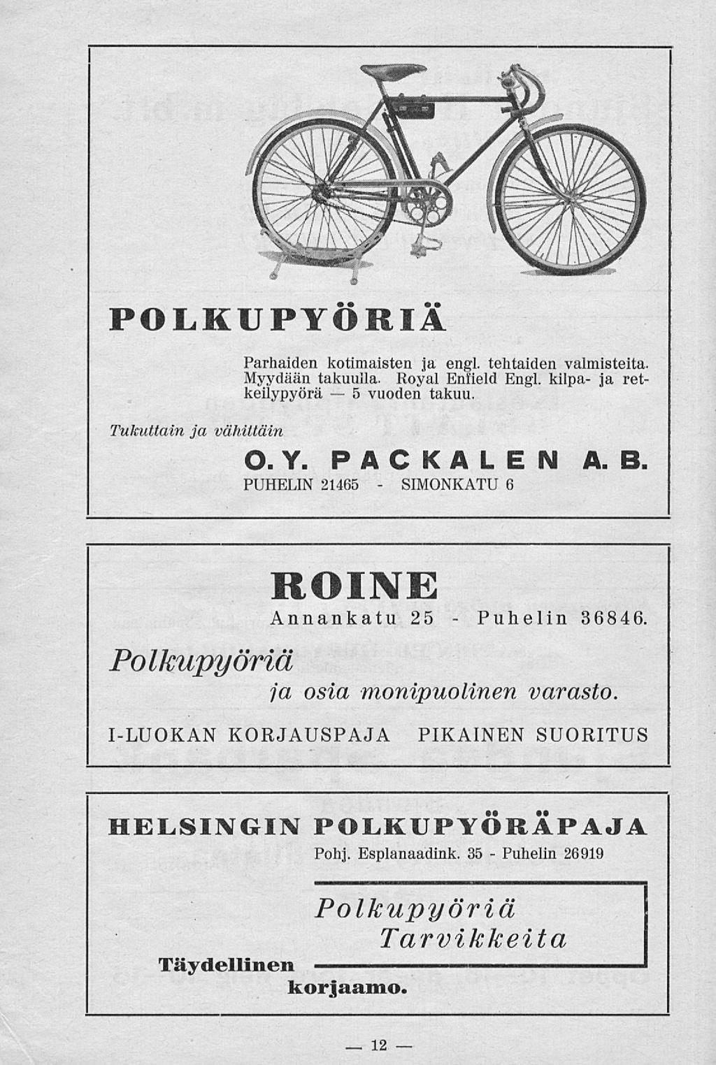 5 SIMONKATU Puhelin Puhelin I POLKUPYÖRIÄ Tukuttain ja vähittäin Parhaiden kotimaisten ja engl. tehtaiden valmisteita Myydään takuulla. Royal Eniield Engl. kilpa- ja retkeilypyörä vuoden takuu. O. Y.