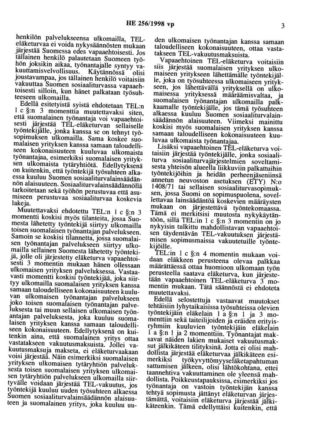 HE 256/1998 vp 3 henkilön palvelukseensa ulkomailla, TELeläketurvaa ei voida nykysäännösten mukaan järjestää Suomessa edes vapaaehtoisesti.