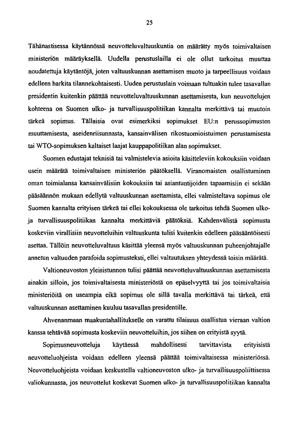 25 Tähänastisessa käytännössä neuvottelu valtuuskuntia on määrätty myös toimivaltaisen ministeriön määräyksellä.
