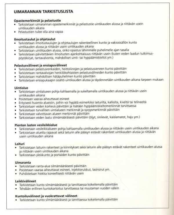 Opetusministeriön uimarantaoppaan mukaan (Opetusministeriö, 2006) aina uintikauden alussa sekä säännöllisin väliajoin uintikauden aikana uimarannan ylläpitäjän tulee tarkastaa uintialueet ja