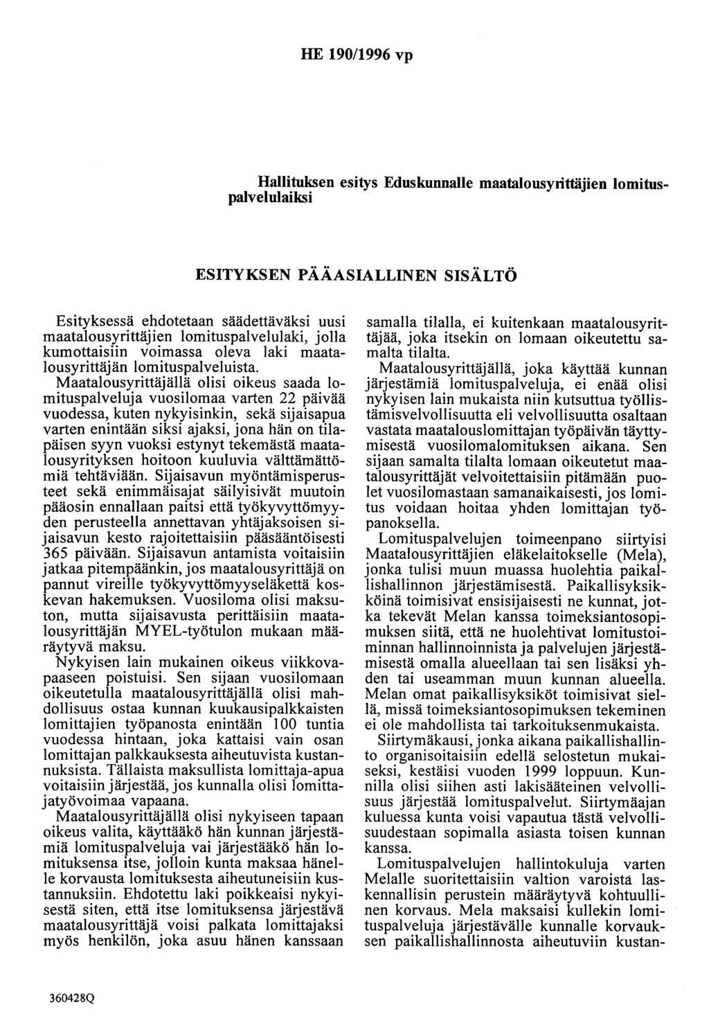 HE 190/1996 vp Hallituksen esitys Eduskunnalle maatalousyrittäjien lomituspalvelulaiksi ESITYKSEN PÄÄASIALLINEN SISÄLTÖ Esityksessä ehdotetaan säädettäväksi uusi maatalousyrittäjien