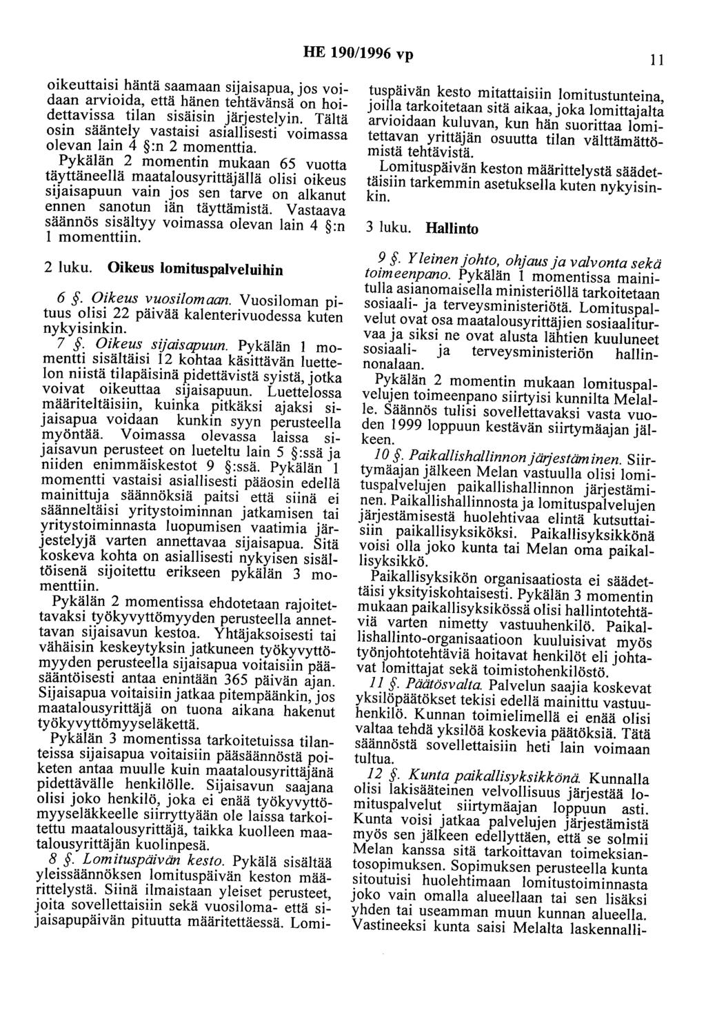 HE 190/1996 vp II oikeuttaisi häntä saamaan sijaisapua, jos voidaan arvioida, että hänen tehtävänsä on hoidettavissa tilan sisäisin järjestelyin.