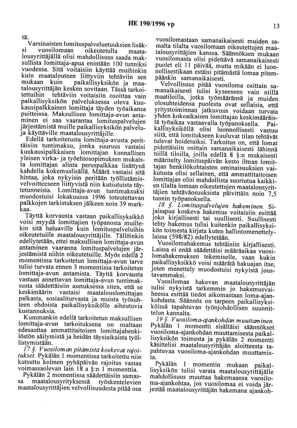 HE 190/1996 vp 13 tä. Varsinaisten lomituspalveluetuuksien lisäksi vuosilomaan oikeutetulla maatalousyrittäjällä olisi mahdollisuus saada maksullista lomittaja-apua enintään 100 tunniksi vuodessa.