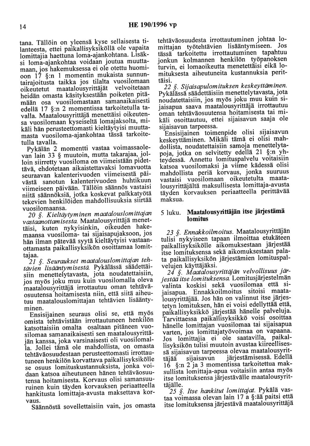 14 HE 190/1996 vp tana. Tällöin on yleensä kyse sellaisesta tilanteesta, ettei paikallisyksiköllä ole vapaita lomittajia haettuna loma-ajankohtana.