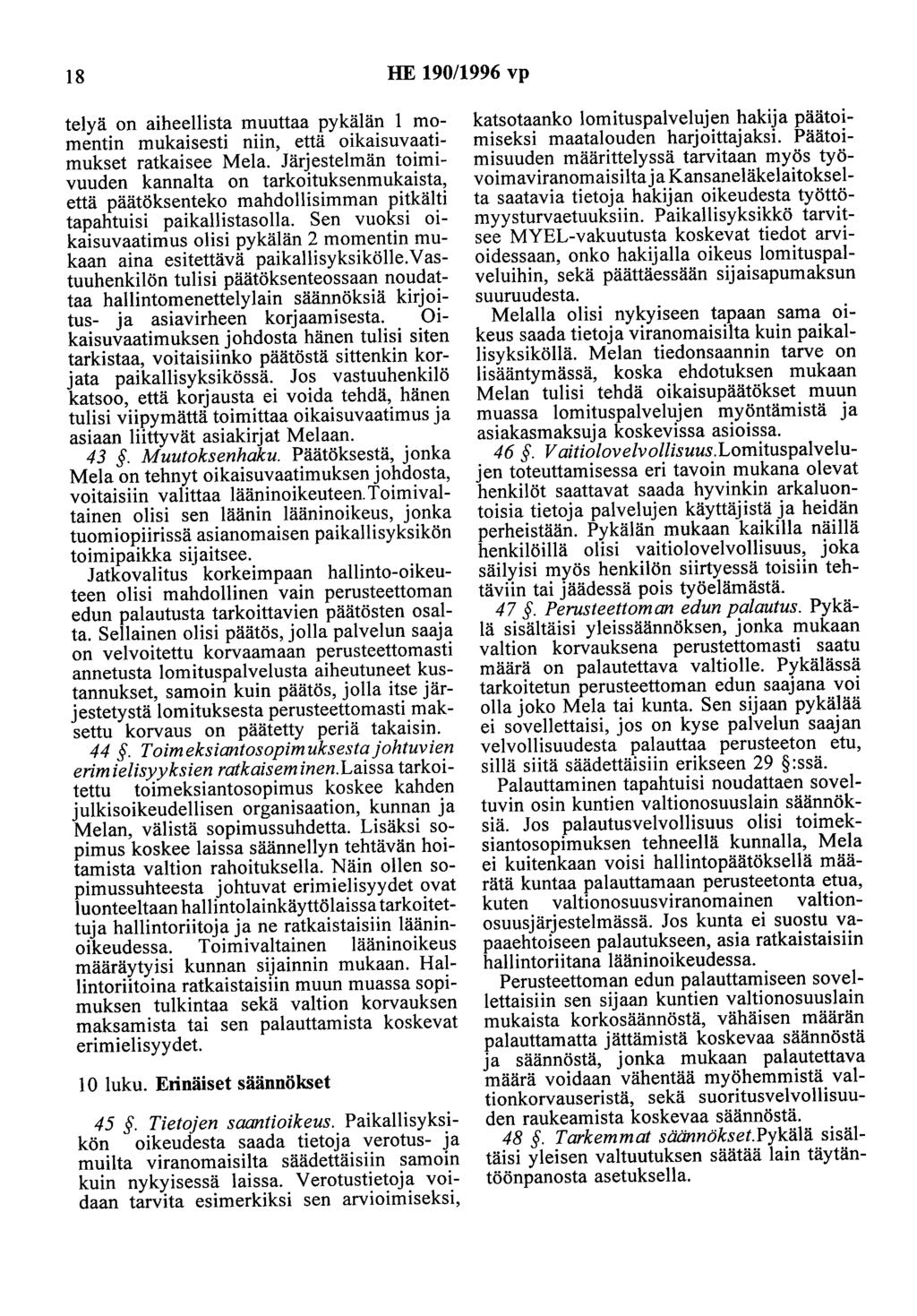 18 HE 190/1996 vp telyä on aiheellista muuttaa pykälän 1 momentin mukaisesti niin, että oikaisuvaatimukset ratkaisee Mela.