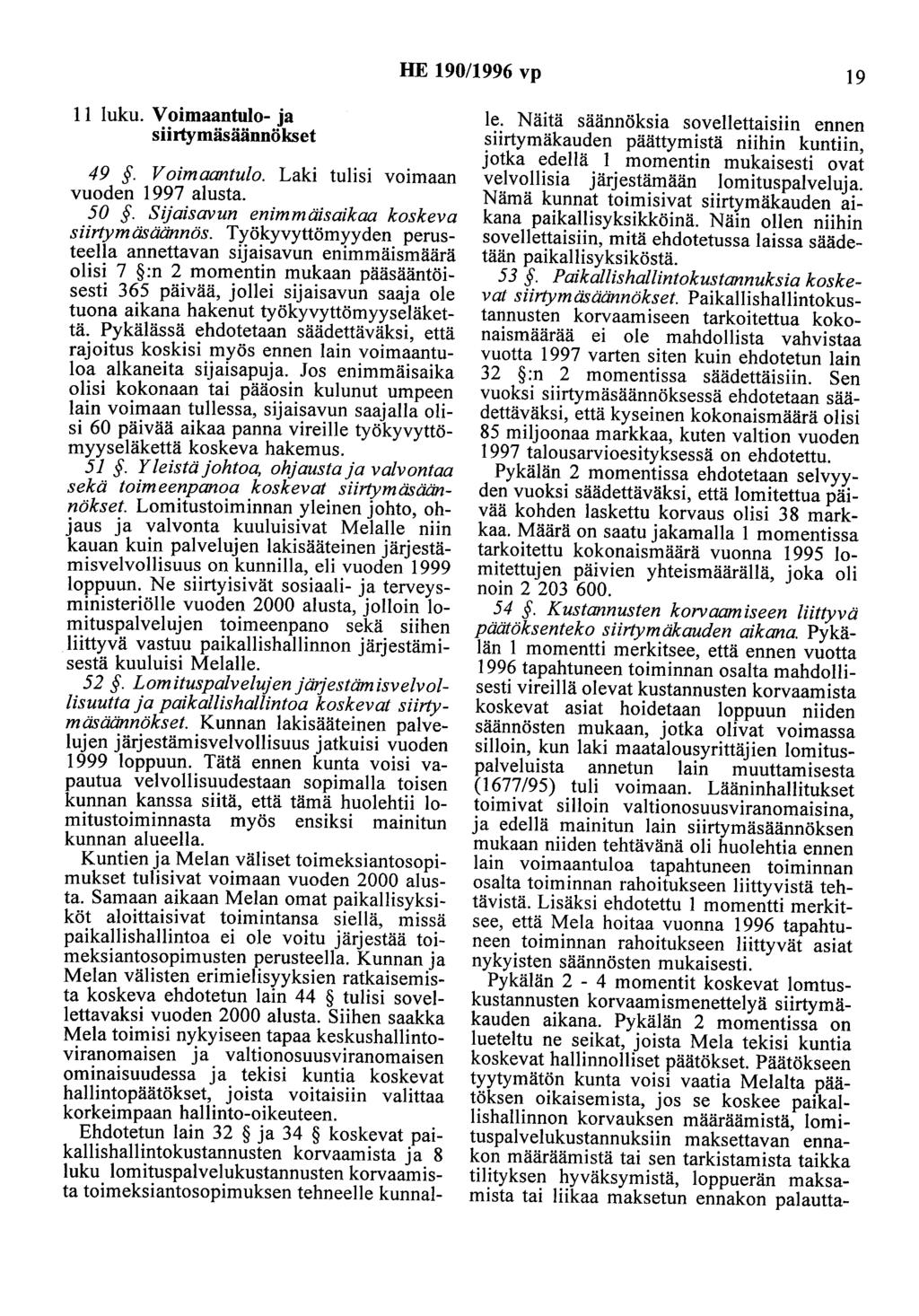 HE 190/1996 vp 19 11 luku. Voimaantulo- ja siirtymäsäännökset 49. Voimaantulo. Laki tulisi voimaan vuoden 1997 alusta. 50. Sijaisavun enimmäisaikaa koskeva siirlymäsäännös.