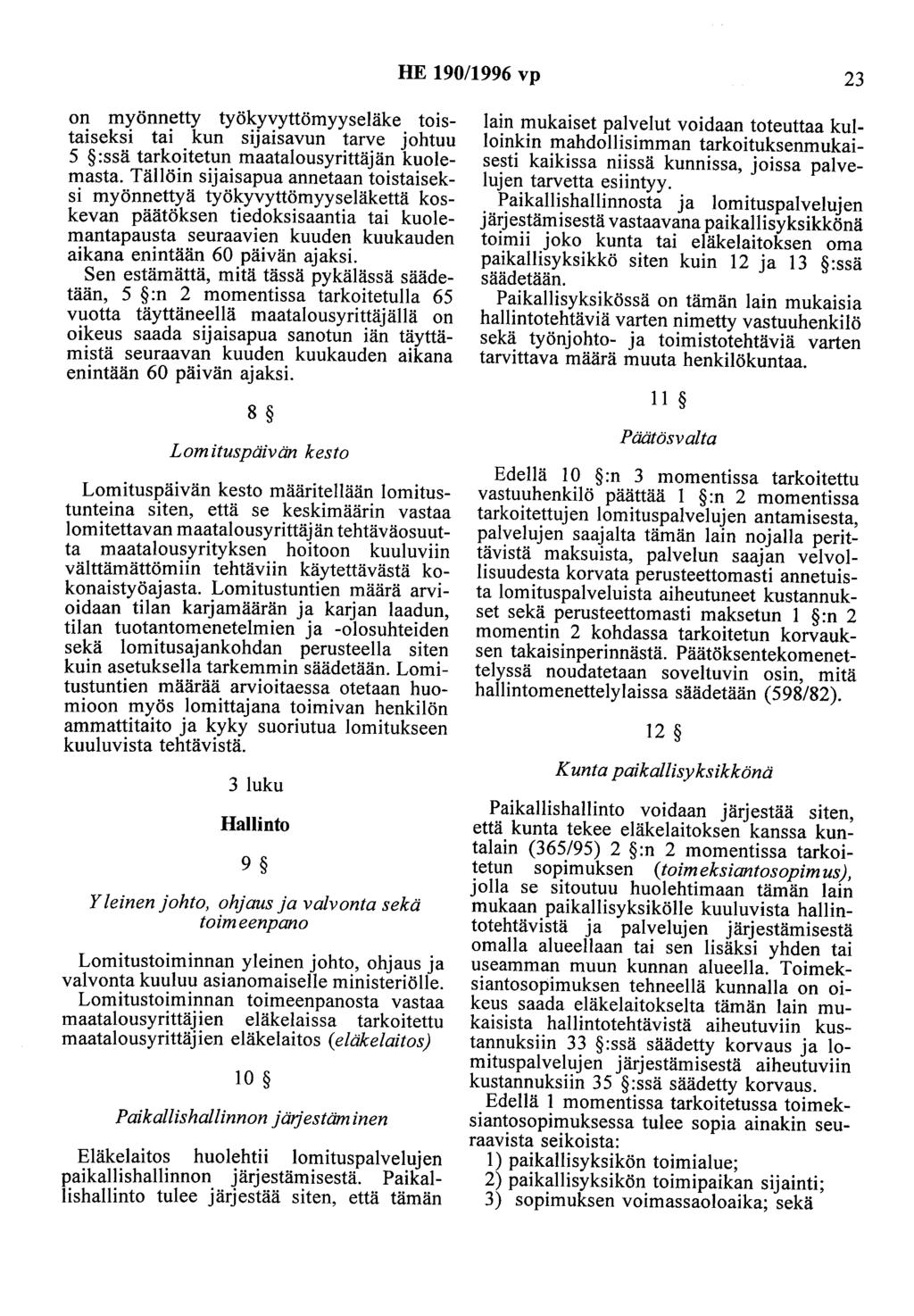 HE 190/1996 vp 23 on myönnetty työkyvyttömyyseläke toistaiseksi tai kun sijaisavun tarve johtuu 5 :ssä tarkoitetun maatalousyrittäjän kuolemasta.