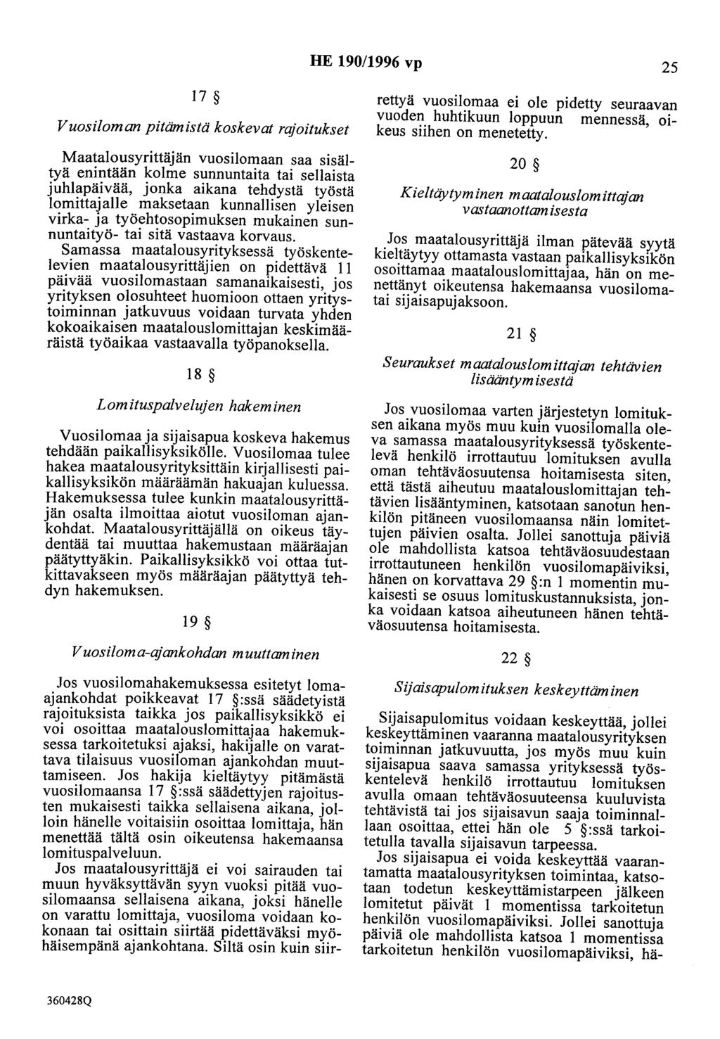 HE 190/1996 vp 25 17 Vuosiloman pitämistä koskevat rajoitukset Maatalousyrittäjän vuosilomaan saa sisältyä enintään kolme sunnuntaita tai sellaista juhlapäivää, jonka aikana tehdystä työstä