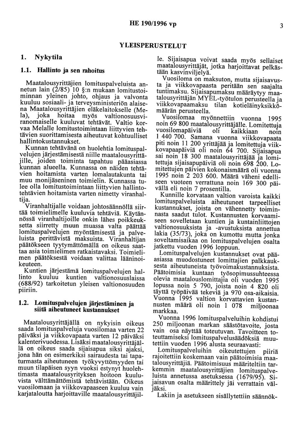 HE 190/1996 vp 3 YLEISPERUSTELUT 1. Nykytila 1.1. Hallinto ja sen rahoitus Maatalousyrittäjien lomituspalveluista annetun lain (2/85) 10 :n mukaan lomitustoiminnan yleinen johto, ohjaus ja valvonta