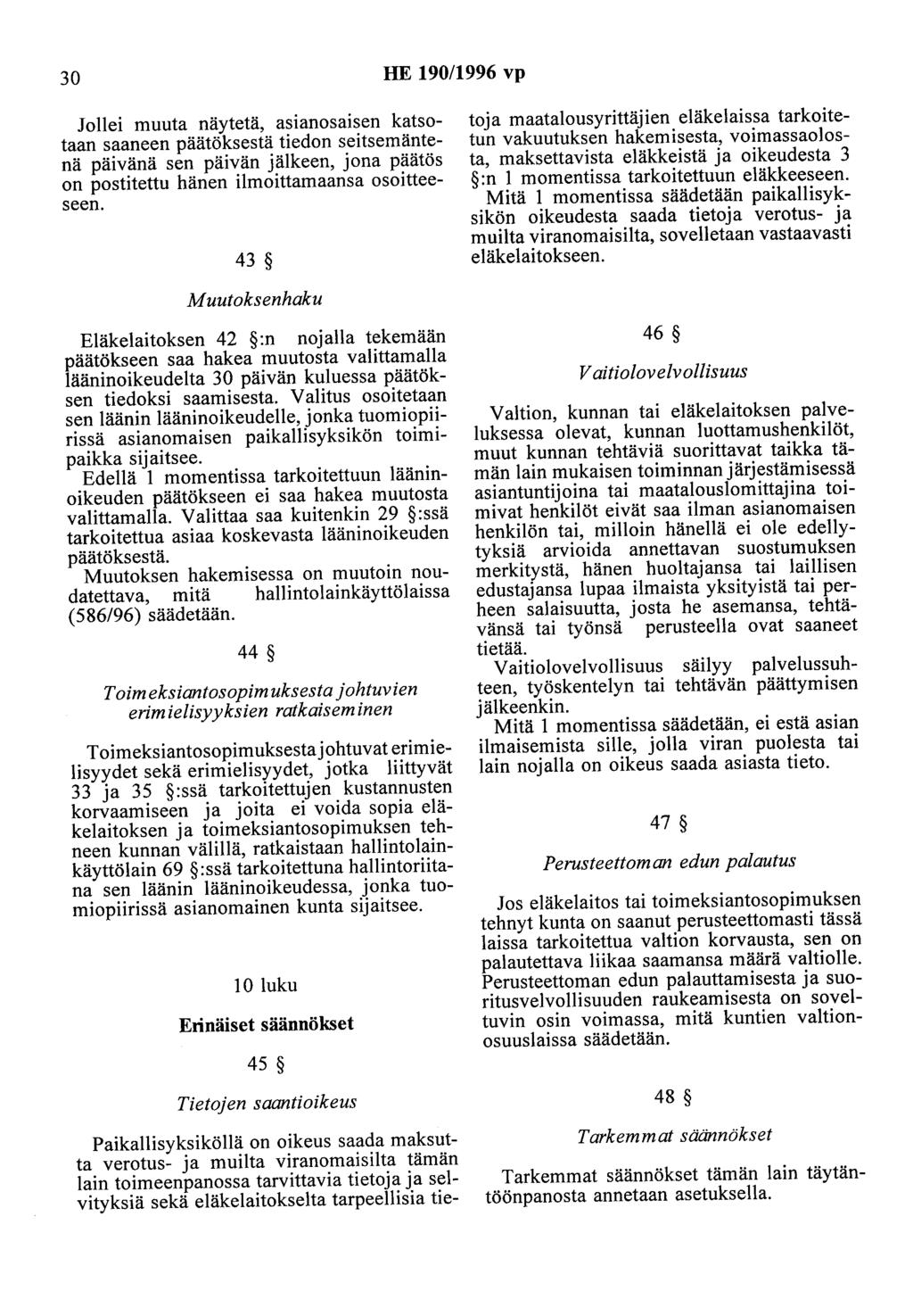 30 HE 190/1996 vp Jollei muuta näytetä, asianosaisen katsotaan saaneen päätöksestä tiedon seitsemäntenä päivänä sen päivän jälkeen, jona päätös on postitettu hänen ilmoittamaansa osoitteeseen.