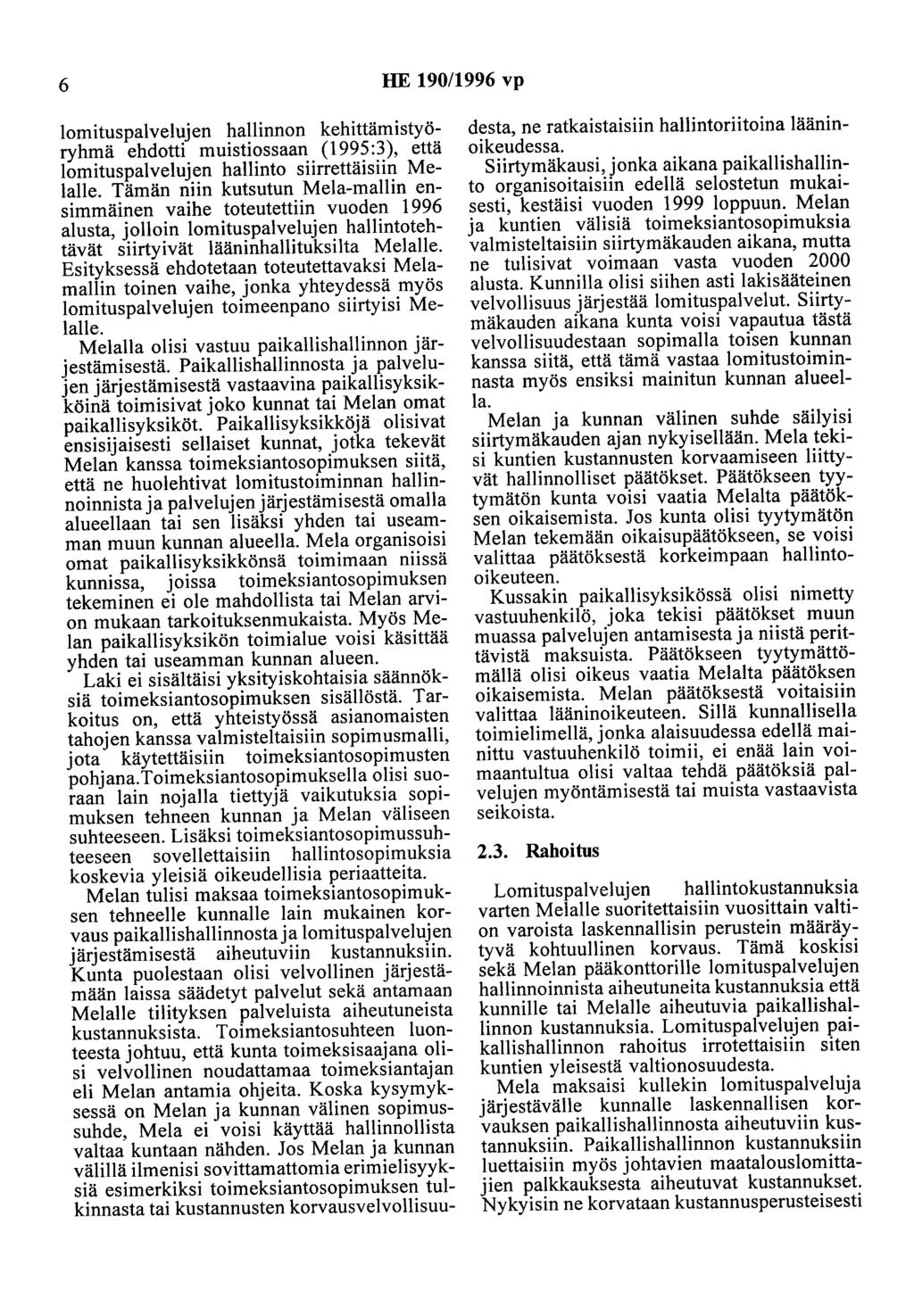 6 HE 190/1996 vp lomituspalvelujen hallinnon kehittämistyöryhmä ehdotti muistiossaan (1995:3), että lomituspalvelujen hallinto siirrettäisiin Melalle.