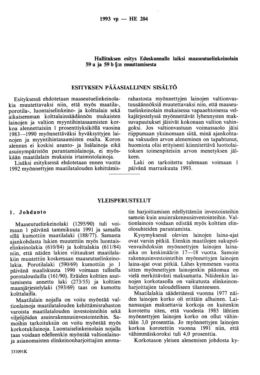 1993 vp - HE 204 Hallituksen esitys Eduskunnalle laiksi maaseutuelinkeinolain 59 a ja 59 b :n muuttamisesta ESITYKSEN PÄÄASIALLINEN SISÄLTÖ Esityksessä ehdotetaan maaseutuelinkeinolakia muutettavaksi