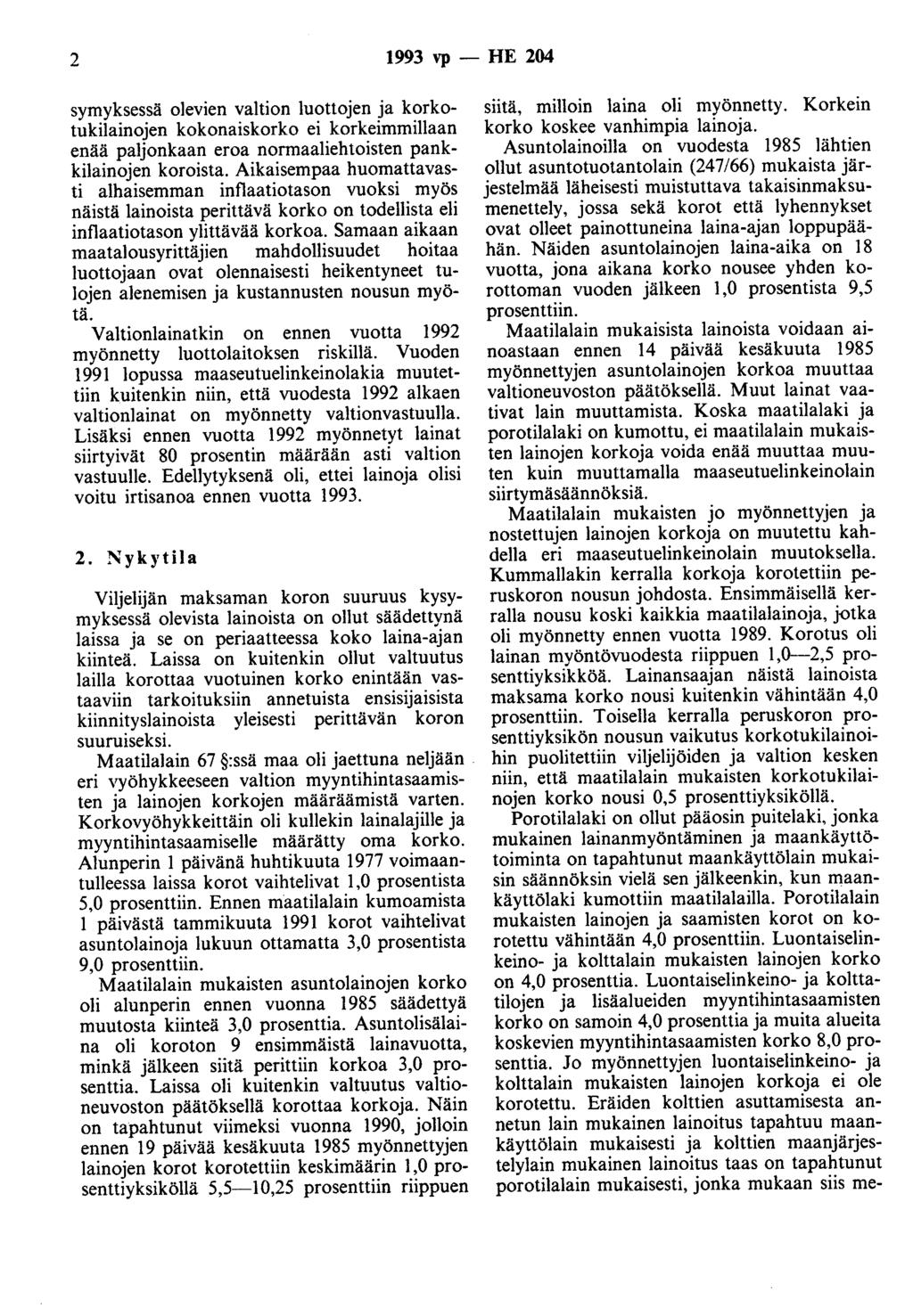 2 1993 vp - HE 204 symyksessä olevien valtion luottojen ja korkotukilainojen kokonaiskorko ei korkeimmillaan enää paljonkaan eroa normaaliehtoisten pankkilainojen koroista.