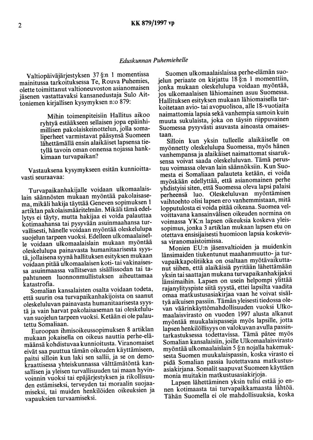 2 KK 879/1997 vp Eduskunnan Puhemiehelle Valtiopäiväjärjestyksen 37 :n 1 momentissa mainitussa tarkoituksessa Te, Rouva Puhemies, olette toimittanut valtioneuvoston asianomaisen jäsenen vastattavaksi
