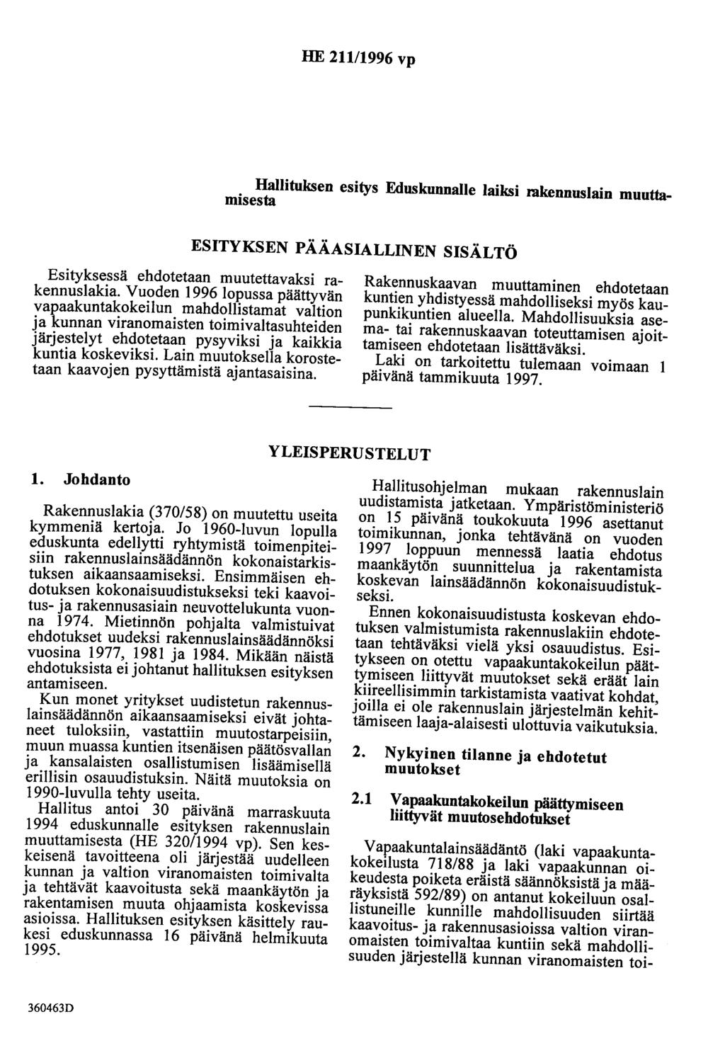 HE 211/1996 vp Hallituksen esitys Eduskunnalle laiksi rakennuslain muuttamisesta ESITYKSEN PÄÄASIALLINEN SISÄLTÖ Esityksessä ehdotetaan muutettavaksi rakennuslakia.