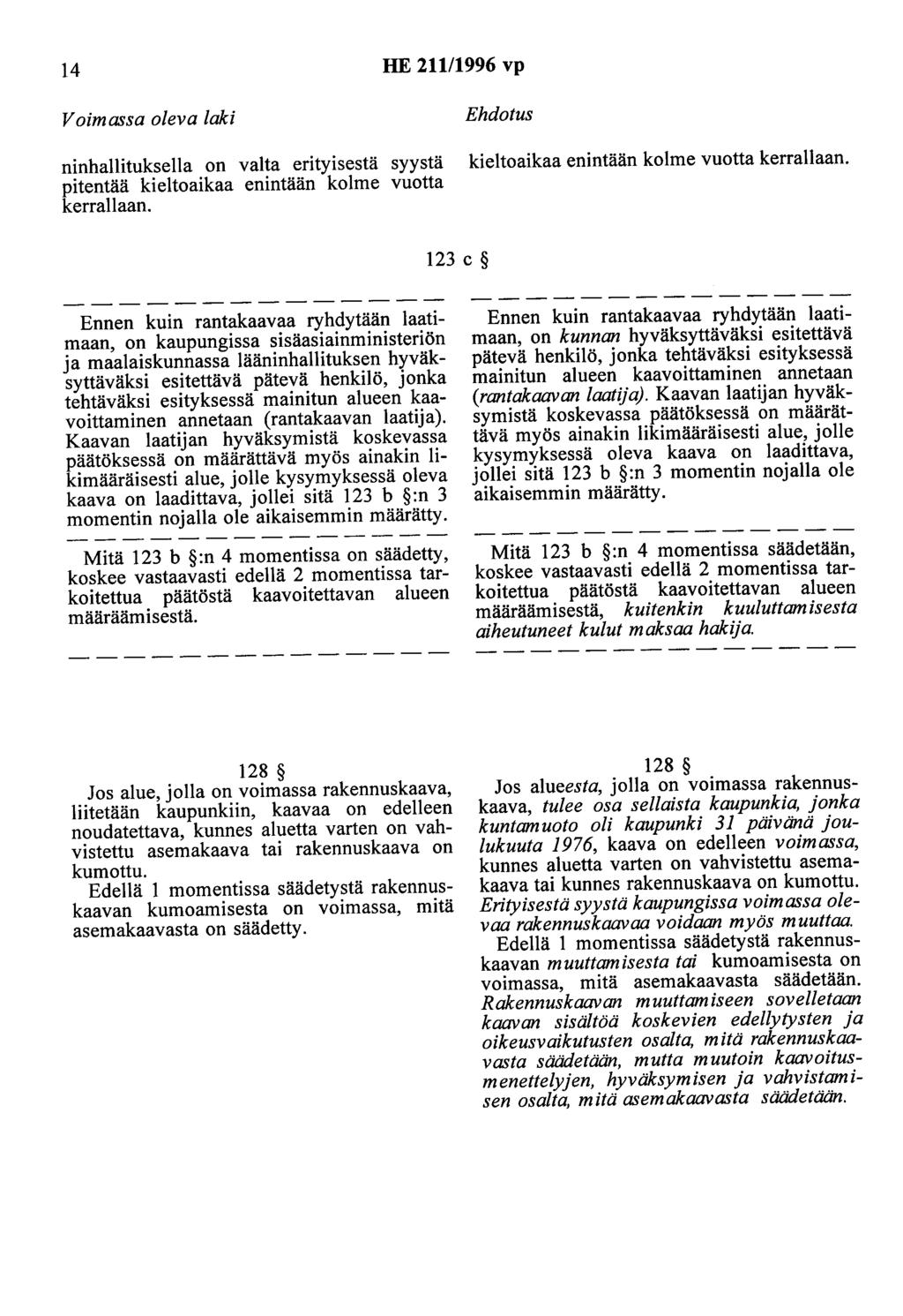 14 HE 211/1996 vp Voimassa oleva laki uinhallituksella on valta erityisestä syystä pitentää kieltoaikaa enintään kolme vuotta kerrallaan. Ehdotus kieltoaikaa enintään kolme vuotta kerrallaan.
