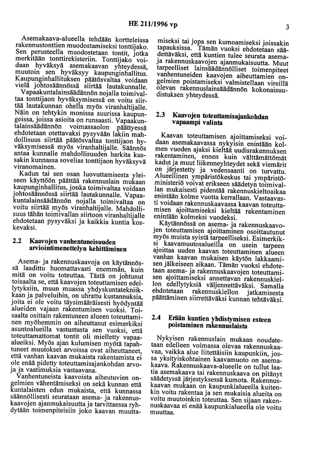 HE 211/1996 vp 3 Asemakaava-alueella tehdään kortteleissa rakennustonttien muodostamiseksi tonttijako. Sen perusteella muodostetaan tontit, jotka merkitään tonttirekisteriin.