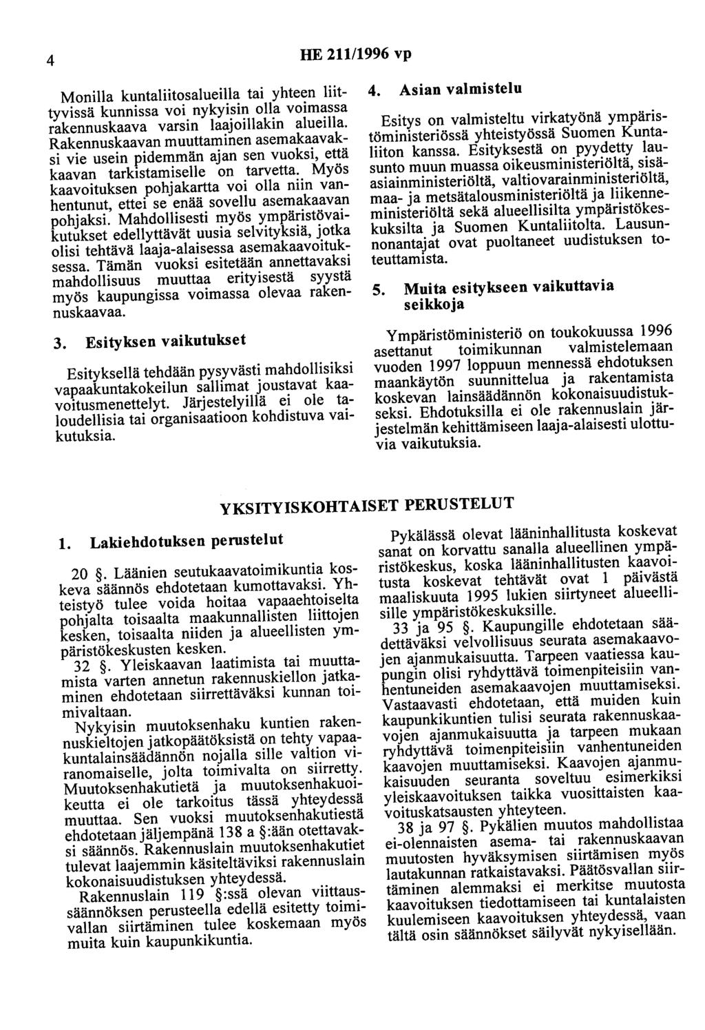 4 HE 211/1996 vp Monilla kuntaliitosalueilla tai yhteen liittyvissä kunnissa voi nykyisin olla voimassa rakennuskaava varsin laajoillakin alueilla.