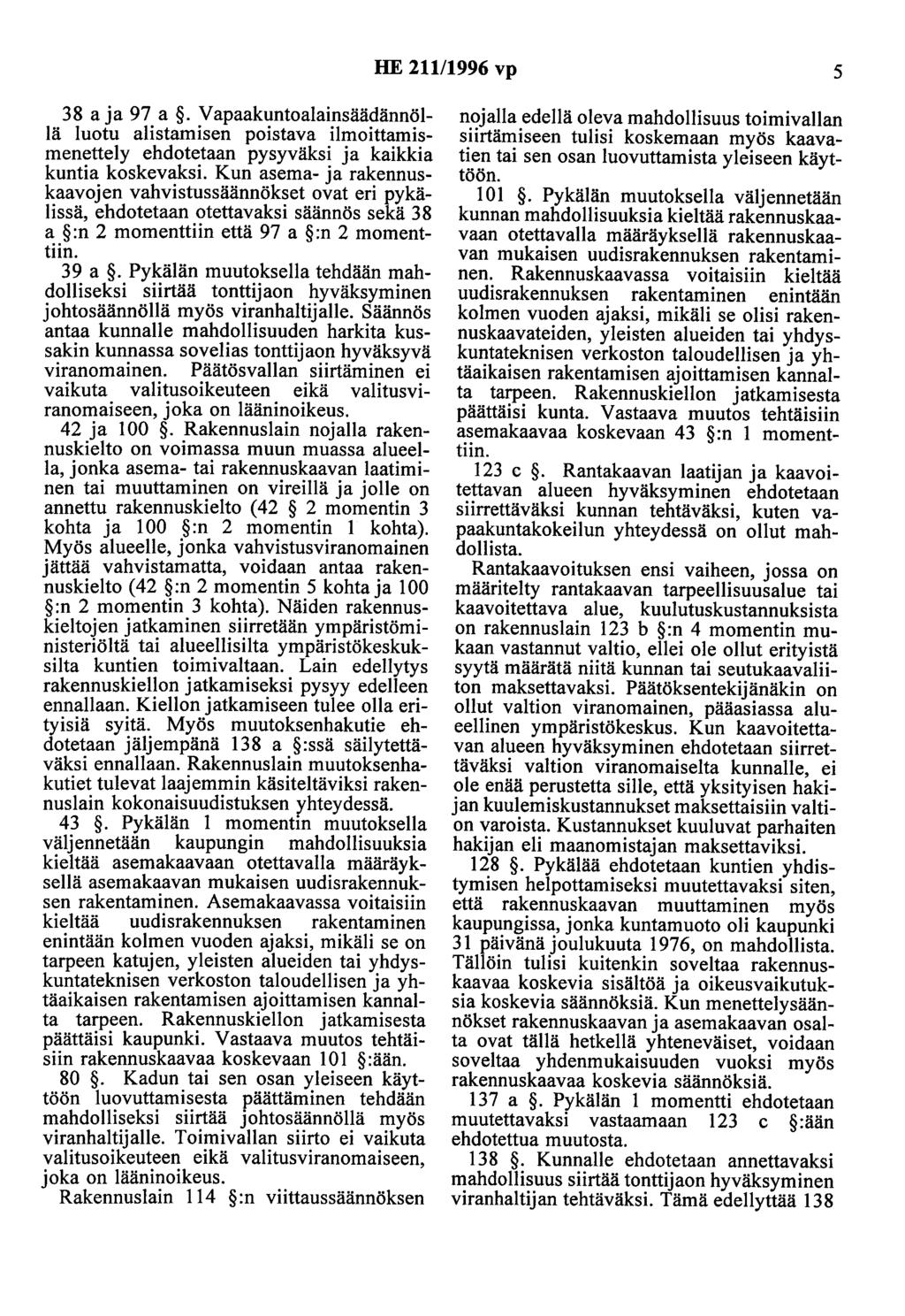 HE 211/1996 vp 5 38 aja 97 a. Vapaakuntoalainsäädännöllä luotu alistamisen poistava ilmoittamismenettely ehdotetaan pysyväksi ja kaikkia kuntia koskevaksi.