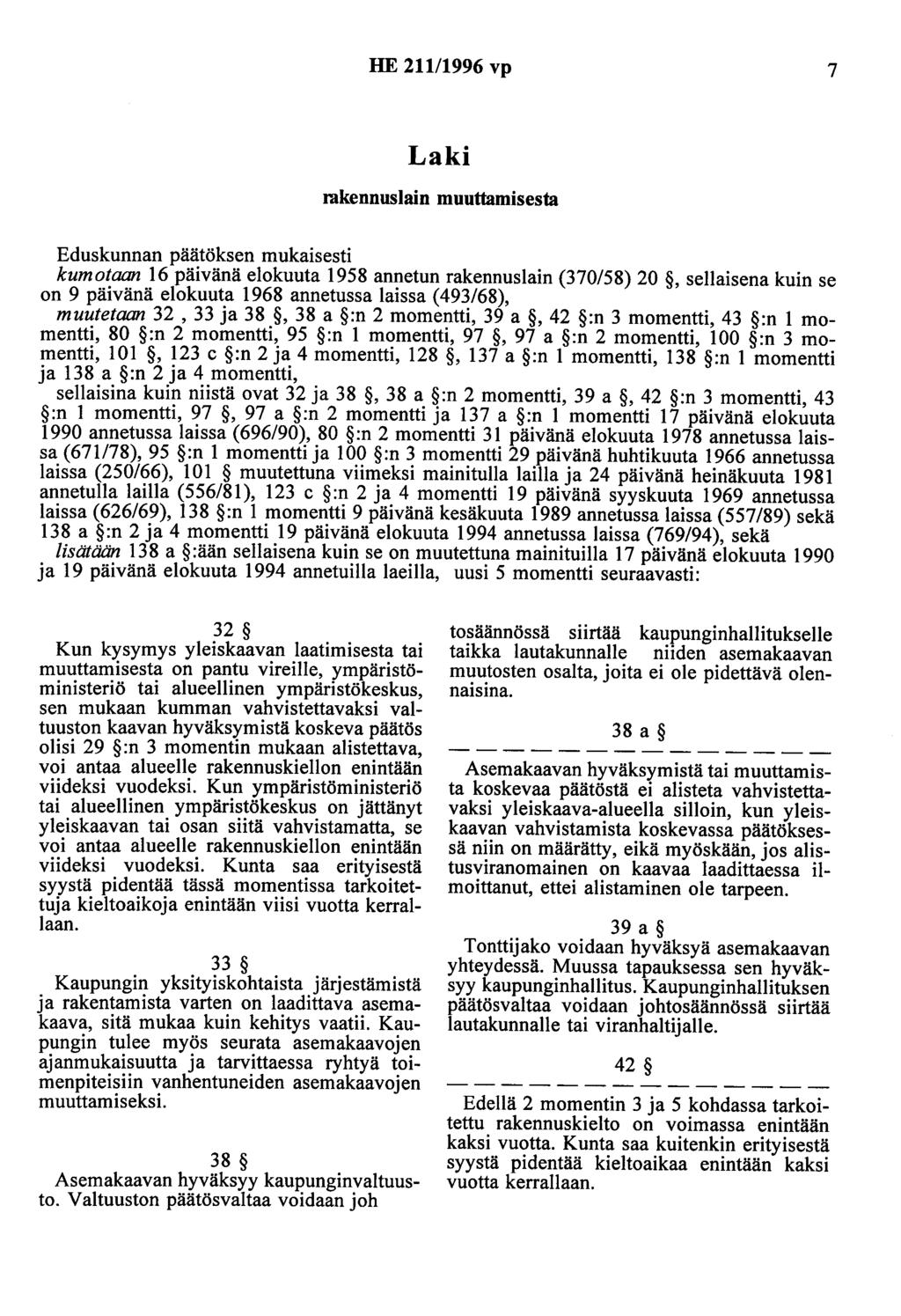 HE 211/1996 vp 7 Laki rakennuslain muuttamisesta Eduskunnan päätöksen mukaisesti kumotaan 16 päivänä elokuuta 1958 annetun rakennuslain (370/58) 20,sellaisena kuin se on 9 päivänä elokuuta 1968