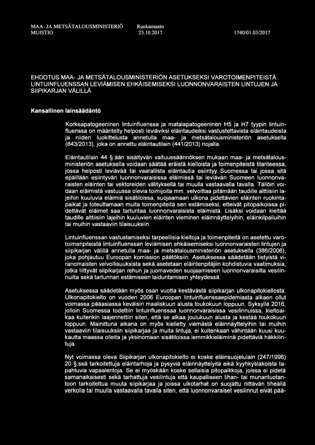 Korkeapatogeeninen lintuinfluenssa ja matalapatogeeninen H5 ja H7 tyypin lintuinfluenssa on määritelty helposti leviäviksi eläintaudeiksi vastustettavista eläintaudeista ja niiden luokittelusta