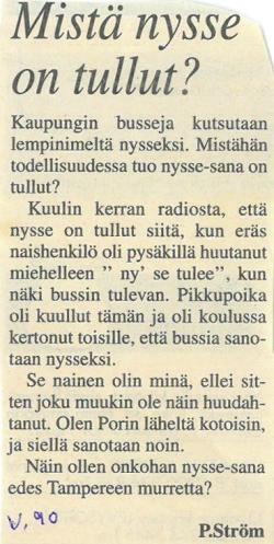 Nysse-tarinoita Lehtikirjoitukseen Aamulehden toimitus vastasi seuraavasti: Nimimerkki on epäilyksissään aivan oikeassa. Nysse-sanalla ei ole kerrassaan mitään tekemistä tampereenkiälen kanssa.