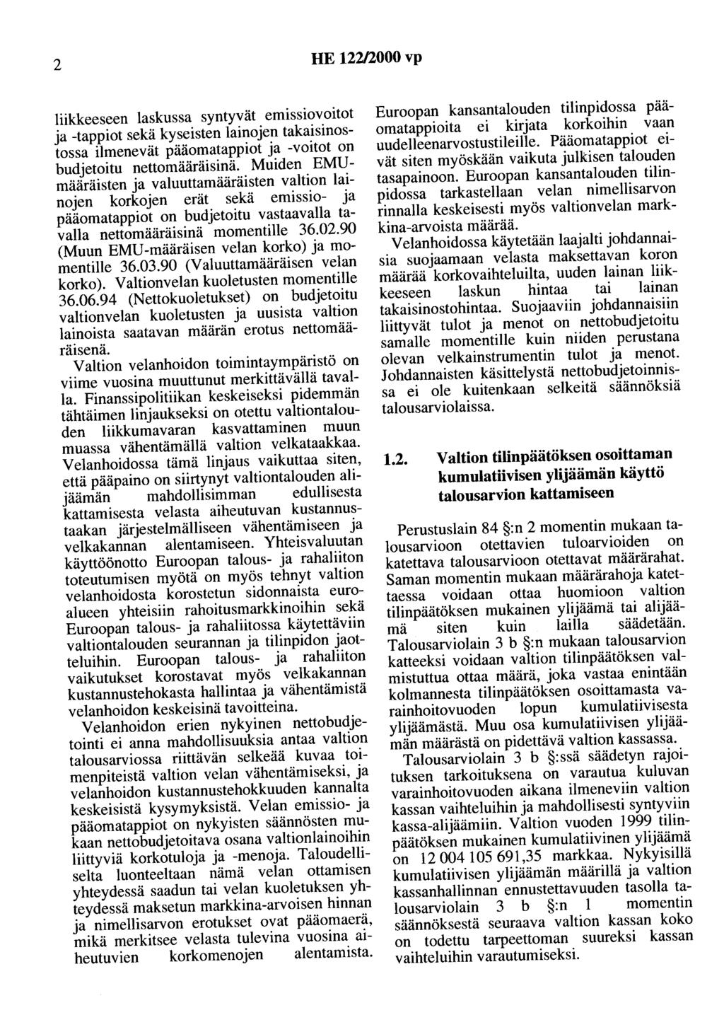 2 HE 122/2000 vp liikkeeseen laskussa syntyvät em1sswvoitot ja -tappiot sekä kyseisten lainojen takaisinostossa ilmenevät pääomatappiot ja -voitot on budjetoitu nettomääräisinä.