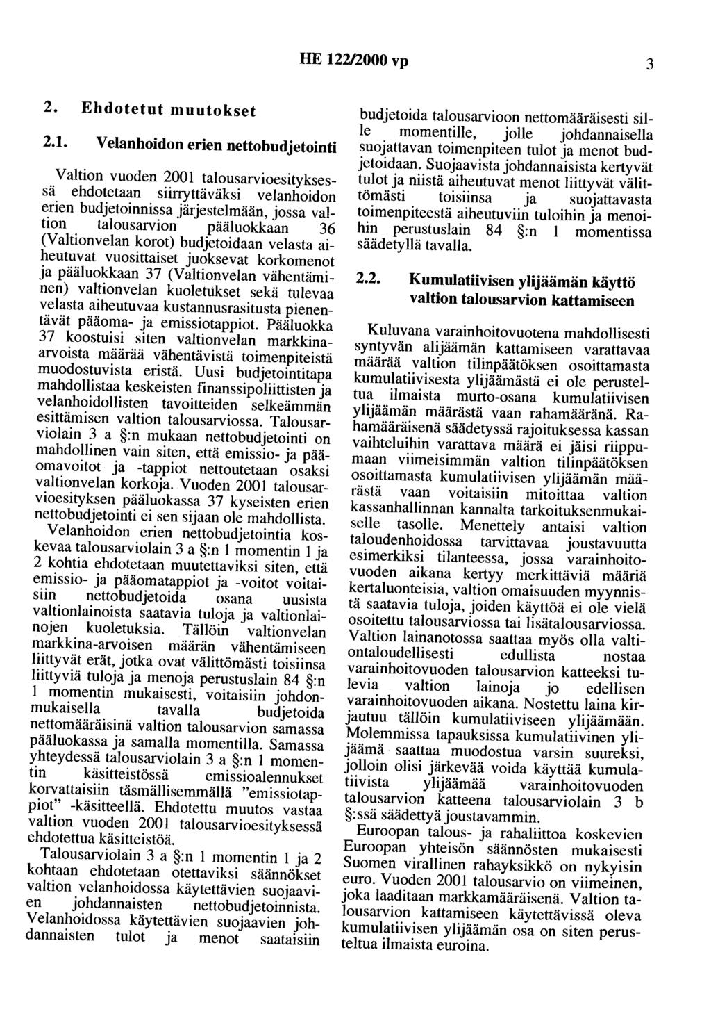 HE 122/2000 vp 3 2. Ehdotetut muutokset 2.1. Velanhoidon erien nettobudjetointi Valtion vuoden 2001 talousarvioesityksessä ehdotetaan siinyttäväksi velanhoidon erien budjetoinnissa järjestelmään,