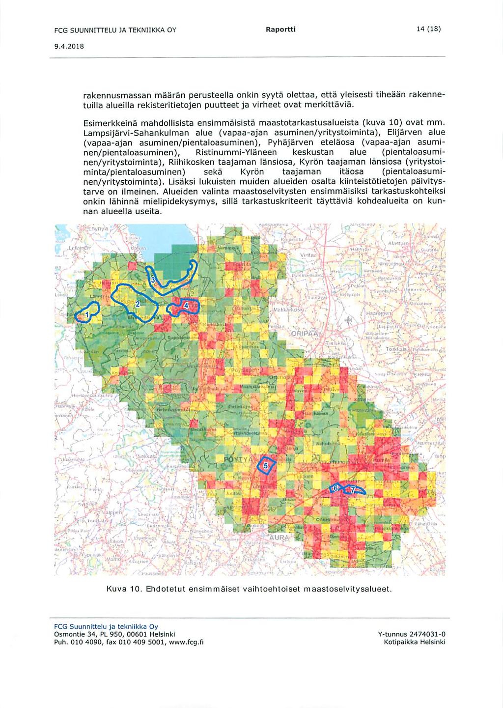 FCG SUUNNiTTELU JATEKNIIKKA OY Raportti 14(18) rakennusmassan maaran perusteella onkin syyta olettaa, etta yleisesti tiheaan rakennetuilla alueilla rekisteritietojen puutteet ja virheet ovat