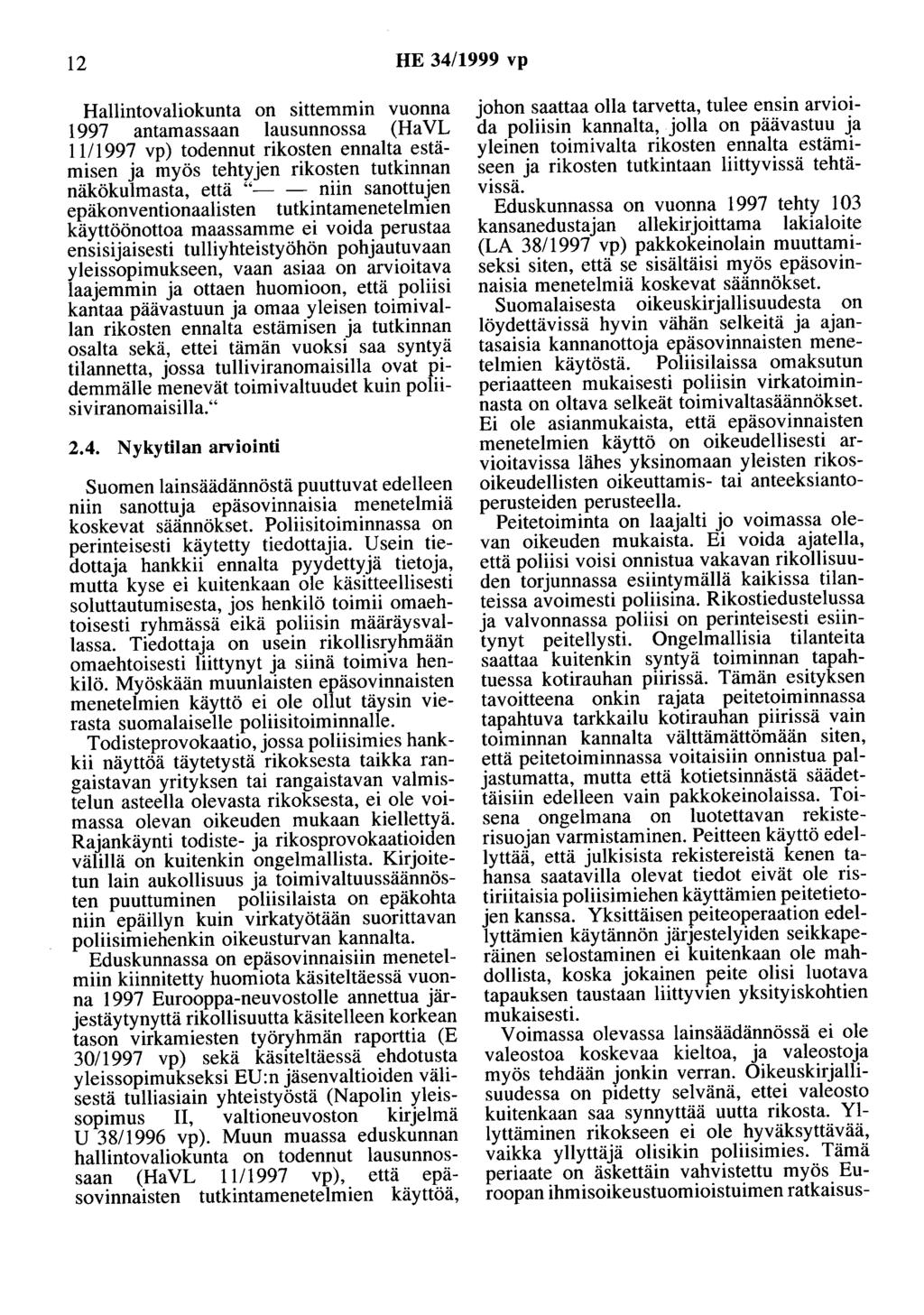 12 HE 34/1999 vp Hallintovaliokunta on sittemmin vuonna 1997 antamassaan lausunnossa (Ha VL 1111997 vp) todennut rikosten ennalta estämisen ja myös tehtyjen rikosten tutkinnan näkökulmasta, että "- -