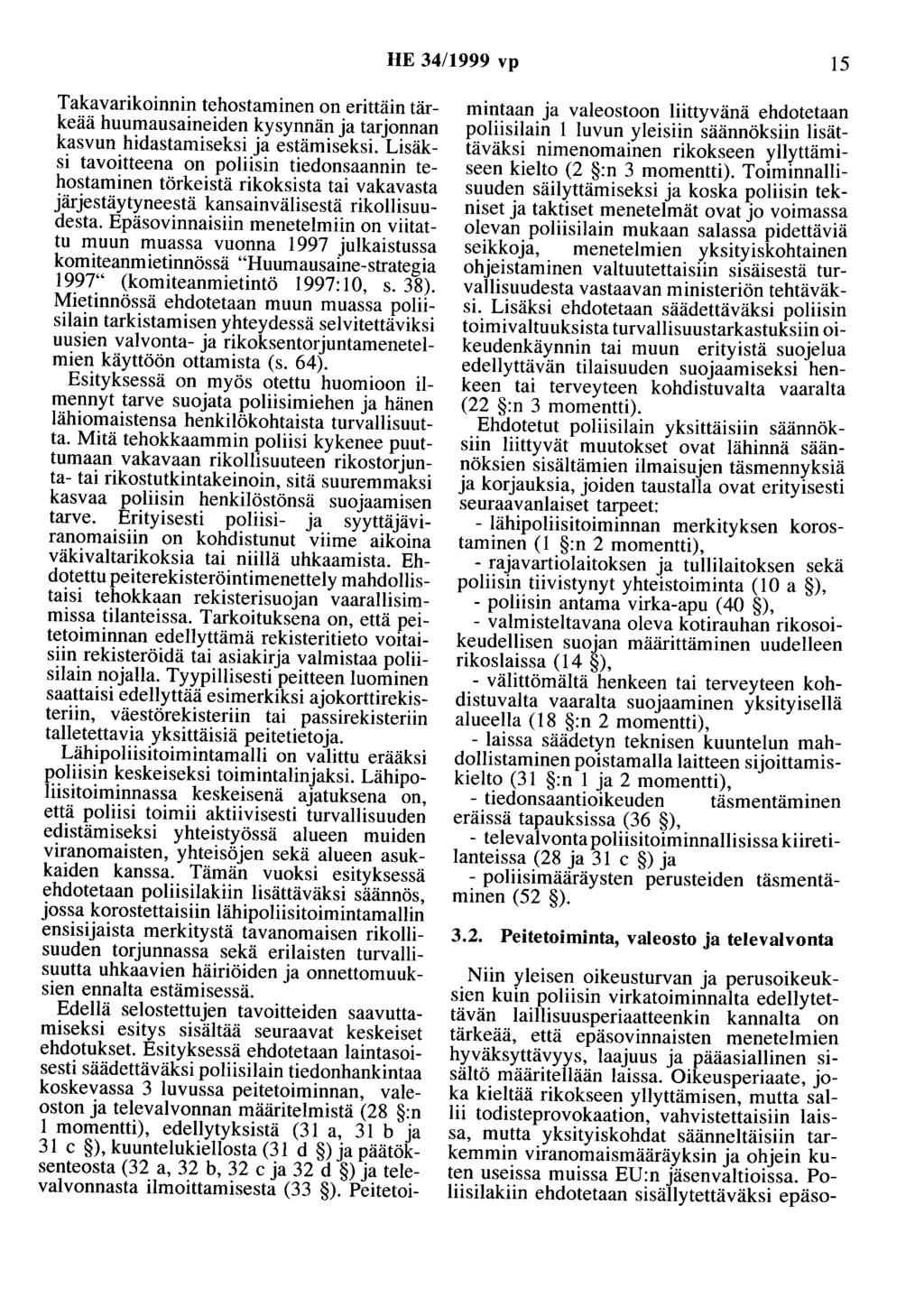 HE 34/1999 vp 15 Takavarikoinoin tehostaminen on erittäin tärkeää huumausaineiden kysynnän ja tarjonnan kasvun hidastamiseksi ja estämiseksi.