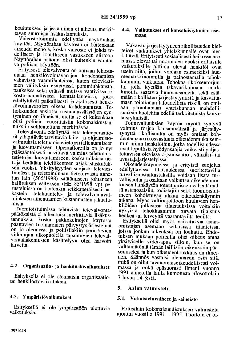 HE 34/1999 vp 17 koulutuksen järjestäminen ei aiheuta merkittävän suuruisia lisäkustannuksia. Valeostotoiminta edellyttää näyttörahan käyttöä.