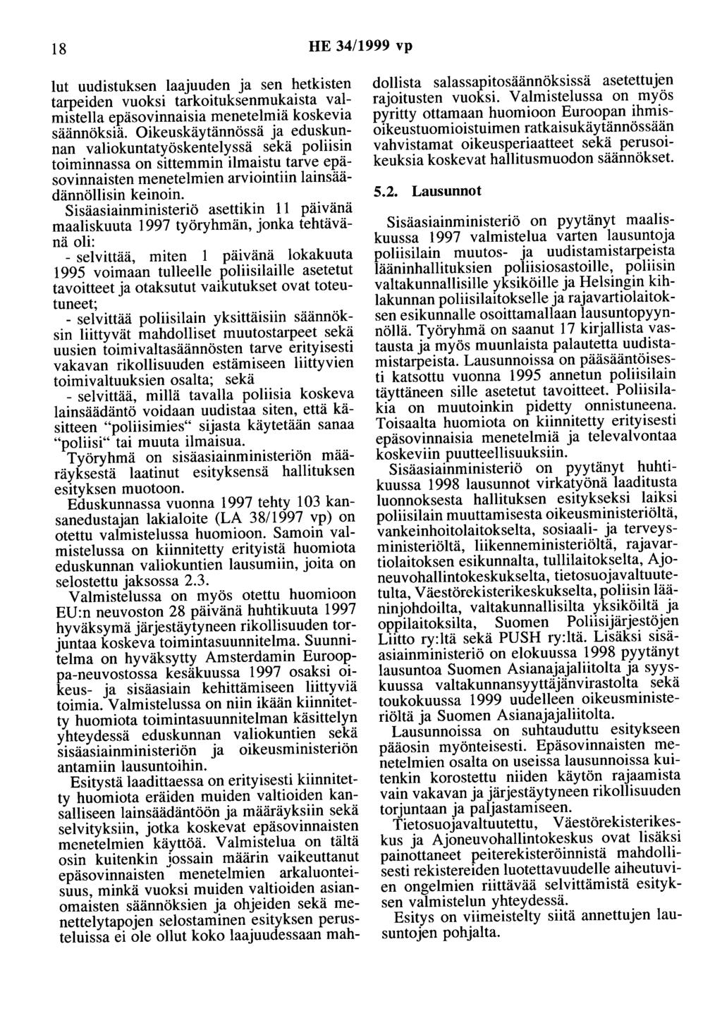 18 HE 34/1999 vp lut uudistuksen laajuuden ja sen hetkisten tarpeiden vuoksi tarkoituksenmukaista valmistella epäsovinnaisia menetelmiä koskevia säännöksiä.