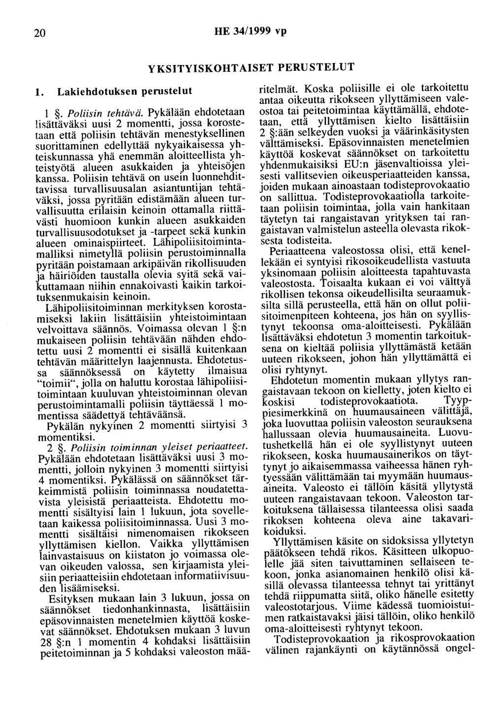 20 HE 34/1999 vp YKSITYISKOHTAISET PERUSTELUT 1. Lakiehdotuksen perustelut 1. Poliisin tehtävä.