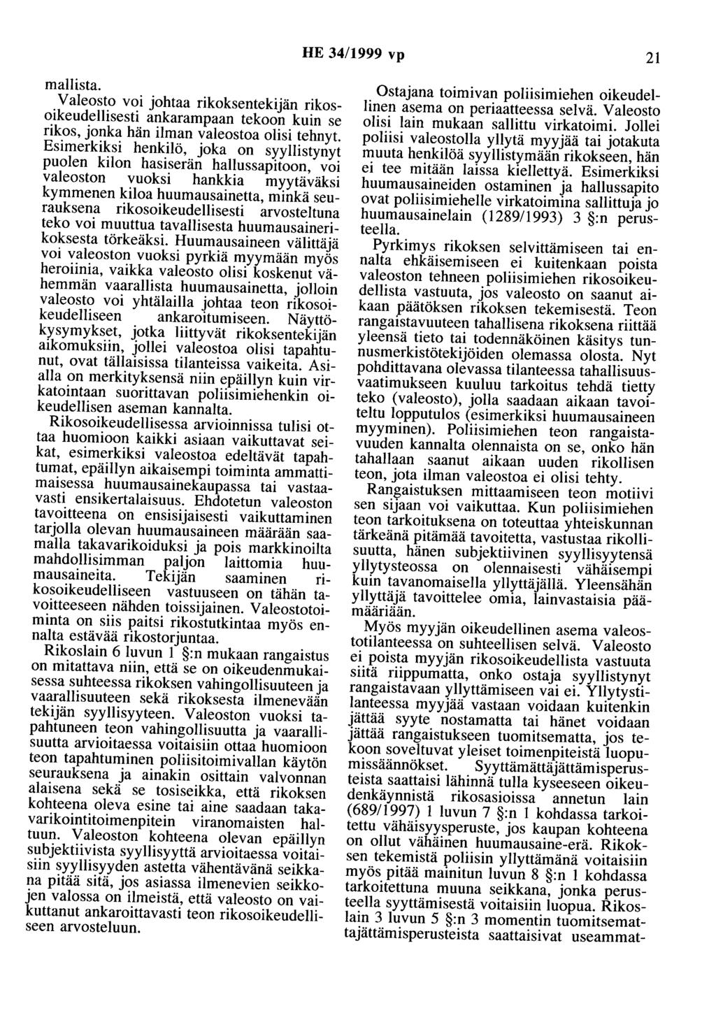 HE 34/1999 vp 21 mallista. V aleosto voi johtaa rikoksentekijän rikosoikeudellisesti ankarampaan tekoon kuin se rikos, jonka hän ilman valeostoa olisi tehnyt.