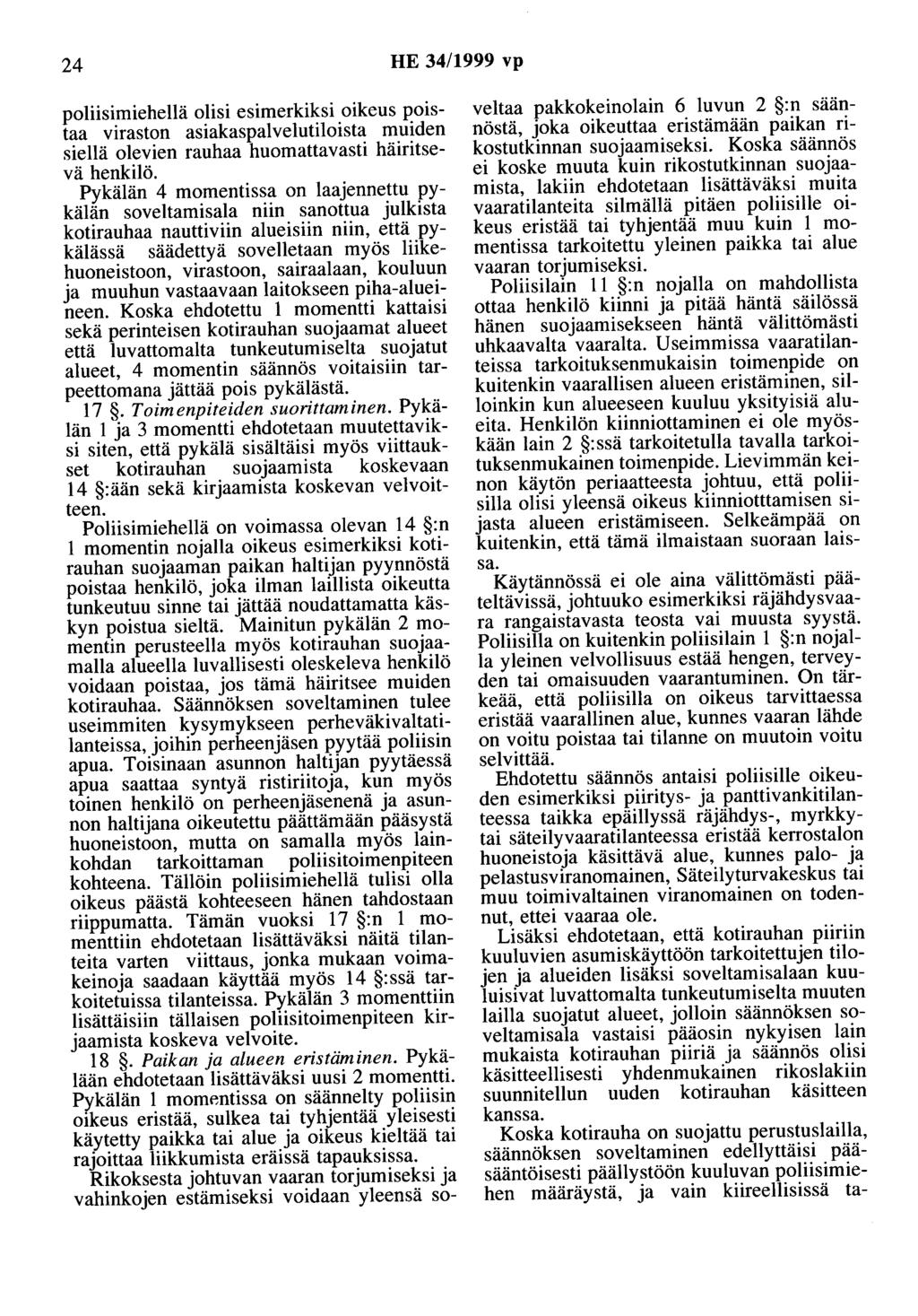 24 HE 34/1999 vp poliisimiehellä olisi esimerkiksi oikeus poistaa viraston asiakaspalvelutiloista muiden siellä olevien rauhaa huomattavasti häiritsevä henkilö.