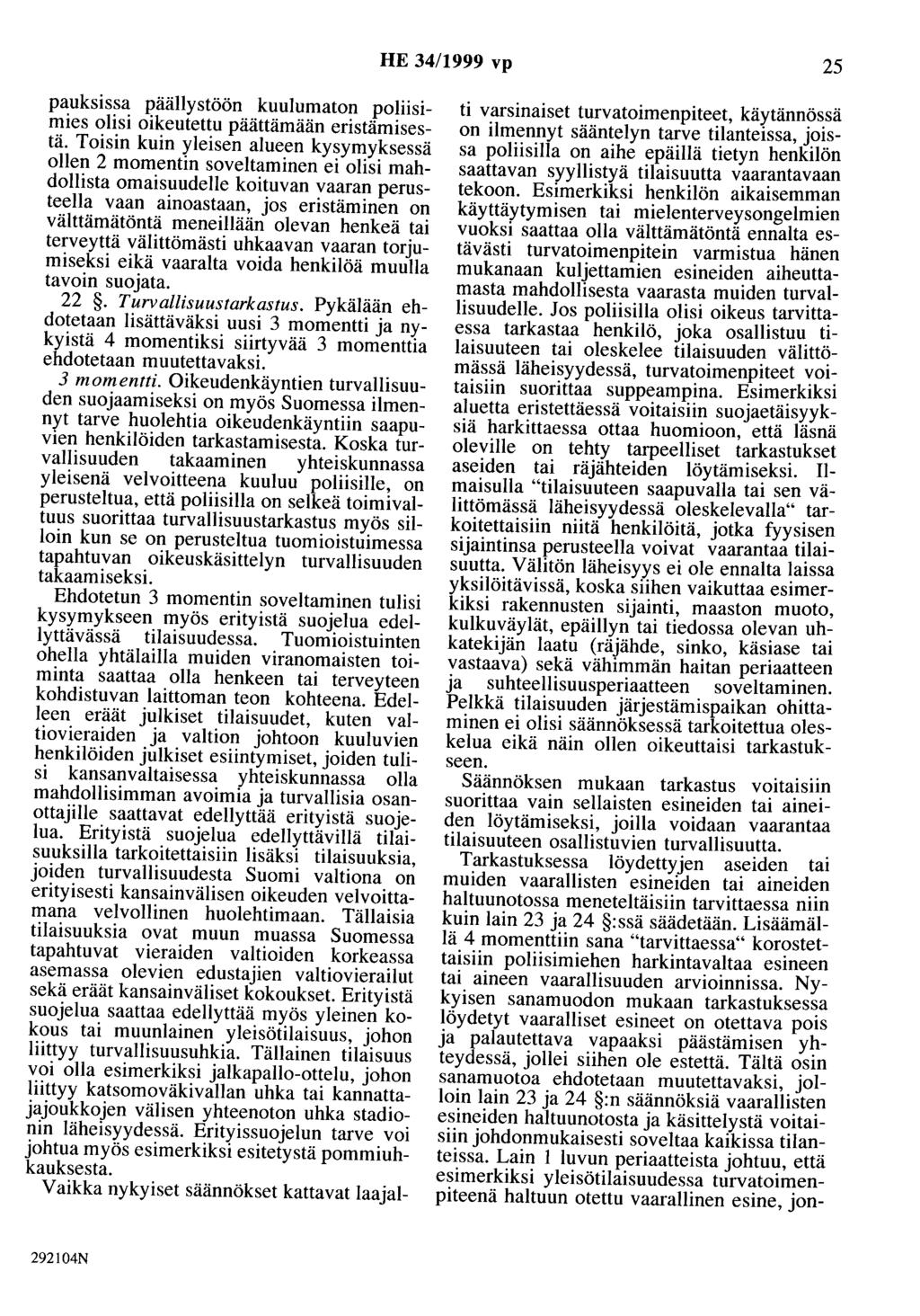 HE 34/1999 vp 25 pauksissa päällystöön kuulumaton poliisimies olisi oikeutettu päättämään eristämisestä.