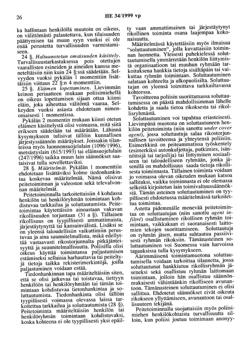 26 HE 34/1999 vp ka hallintaan henkilöllä muutoin on oikeus, on välittömästi palautettava, kun tilaisuuden päättymisen tai muun syyn vuoksi ei ole enää perustetta turvallisuuden varmistamiseen. 24.