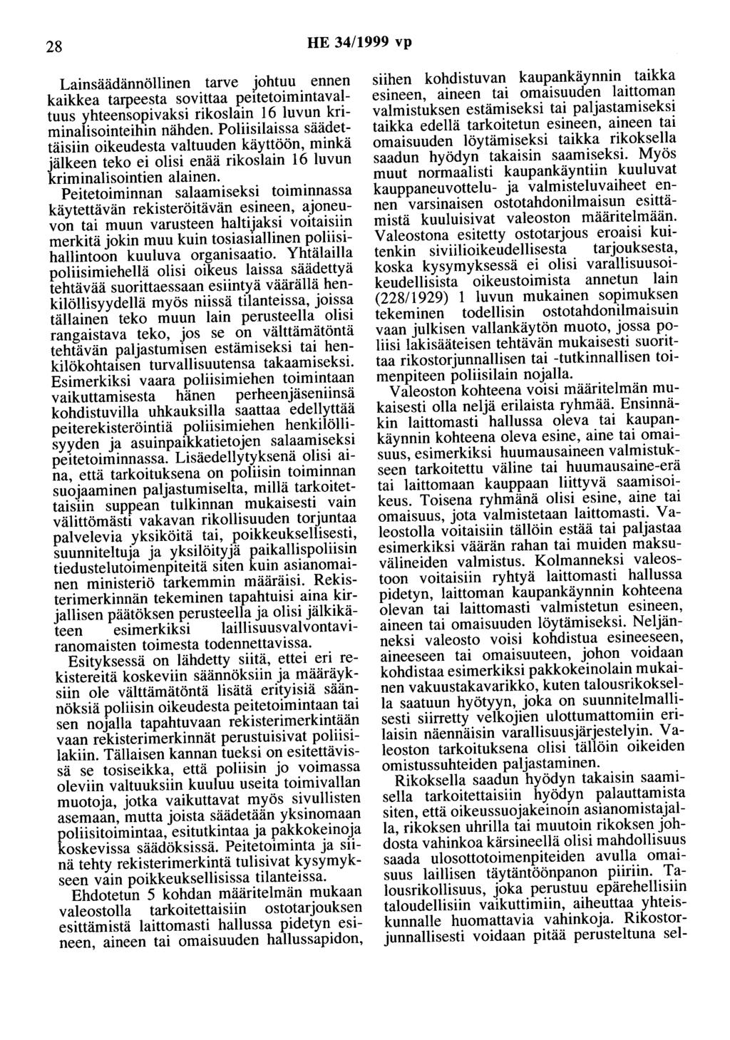 28 HE 34/1999 vp Lainsäädännöllinen tarve johtuu ennen kaikkea tarpeesta sovittaa peitetoimintavaltuus yhteensopivaksi rikoslain 16 luvun kriminalisointeihin nähden.