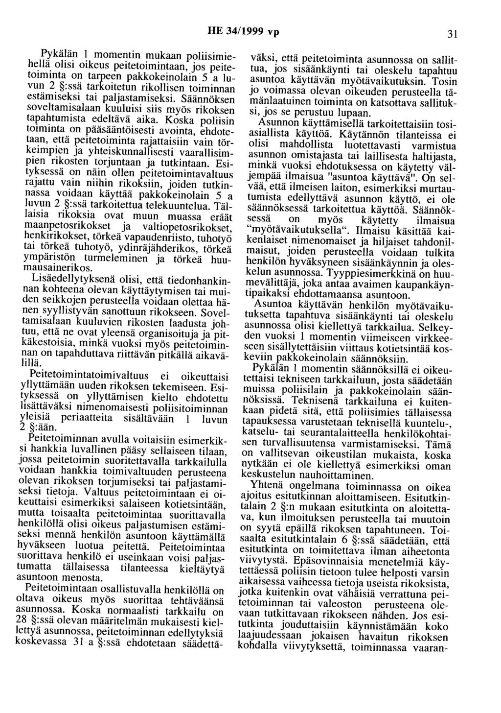 HE 34/1999 vp 31 Pykälän 1 momentin mukaan poliisimiehellä olisi oikeus peitetoimintaan, jos peitetoiminta on tarpeen pakkokeinolain 5 a luvun 2 :ssä tarkoitetun rikollisen toiminnan estämiseksi tai