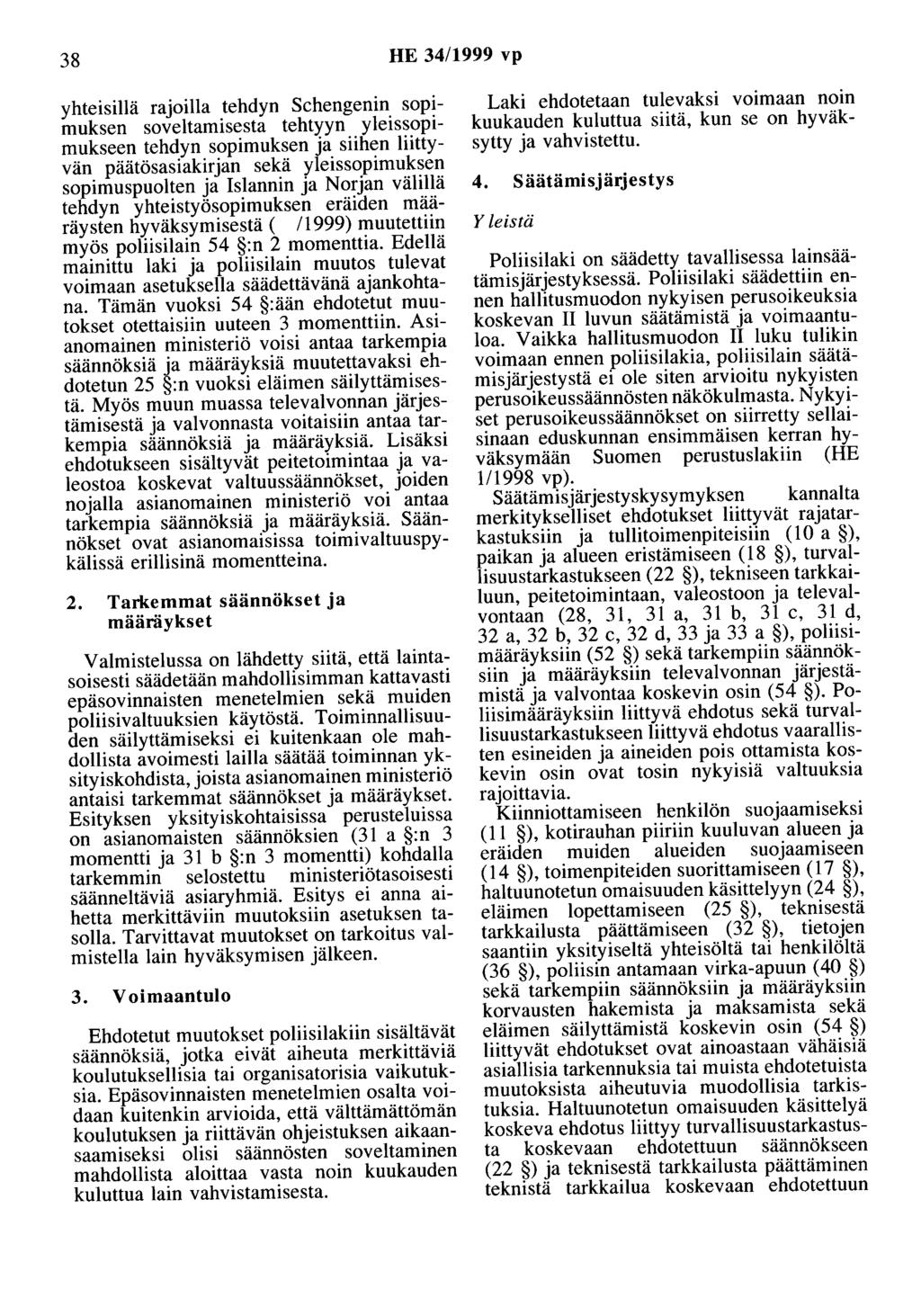 38 HE 34/1999 vp yhteisillä rajoilla tehdyn Schengenin sopimuksen soveltamisesta tehtyyn yleissopimukseen tehdyn sopimuksen ja siihen liittyvän päätösasiakirjan sekä yleissopimuksen sopimuspuolten ja