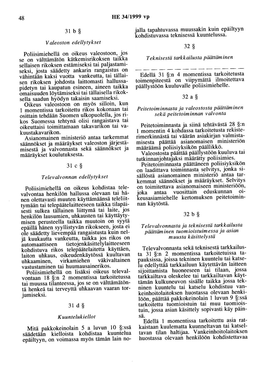 48 HE 34/1999 vp 31 b V aleoston edellytykset Poliisimiehellä on oikeus valeostoon, jos se on välttämätön kätkemisrikoksen taikka sellaisen rikoksen estämiseksi tai paljastamiseksi, josta säädetty