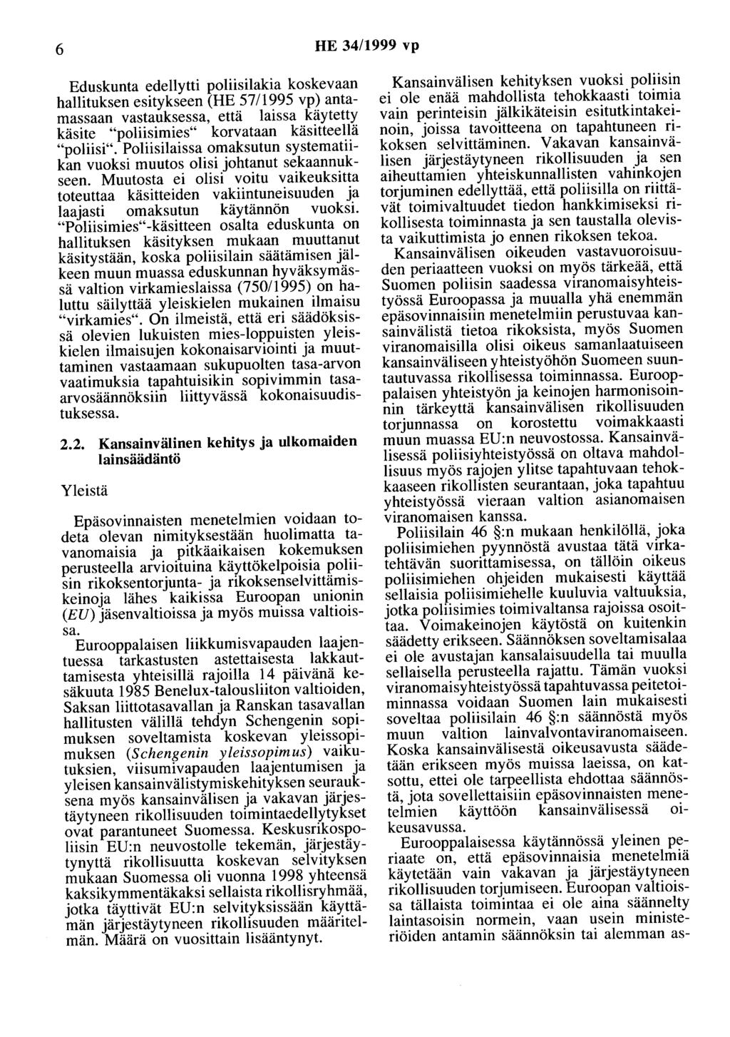 6 HE 34/1999 vp Eduskunta edellytti poliisilakia koskevaan hallituksen esitykseen (HE 57/1995 vp) antamassaan vastauksessa, että laissa käytetty käsite "poliisimies" korvataan käsitteellä "poliisi".