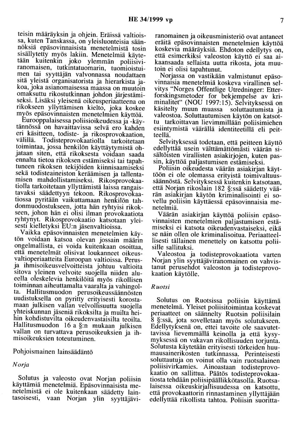 HE 34/1999 vp 7 teisin määräyksin ja ohjein. Eräissä valtioissa, kuten Tanskassa, on yleisluonteisia säännöksiä epäsovinnaisista menetelmistä tosin sisällytetty myös lakiin.