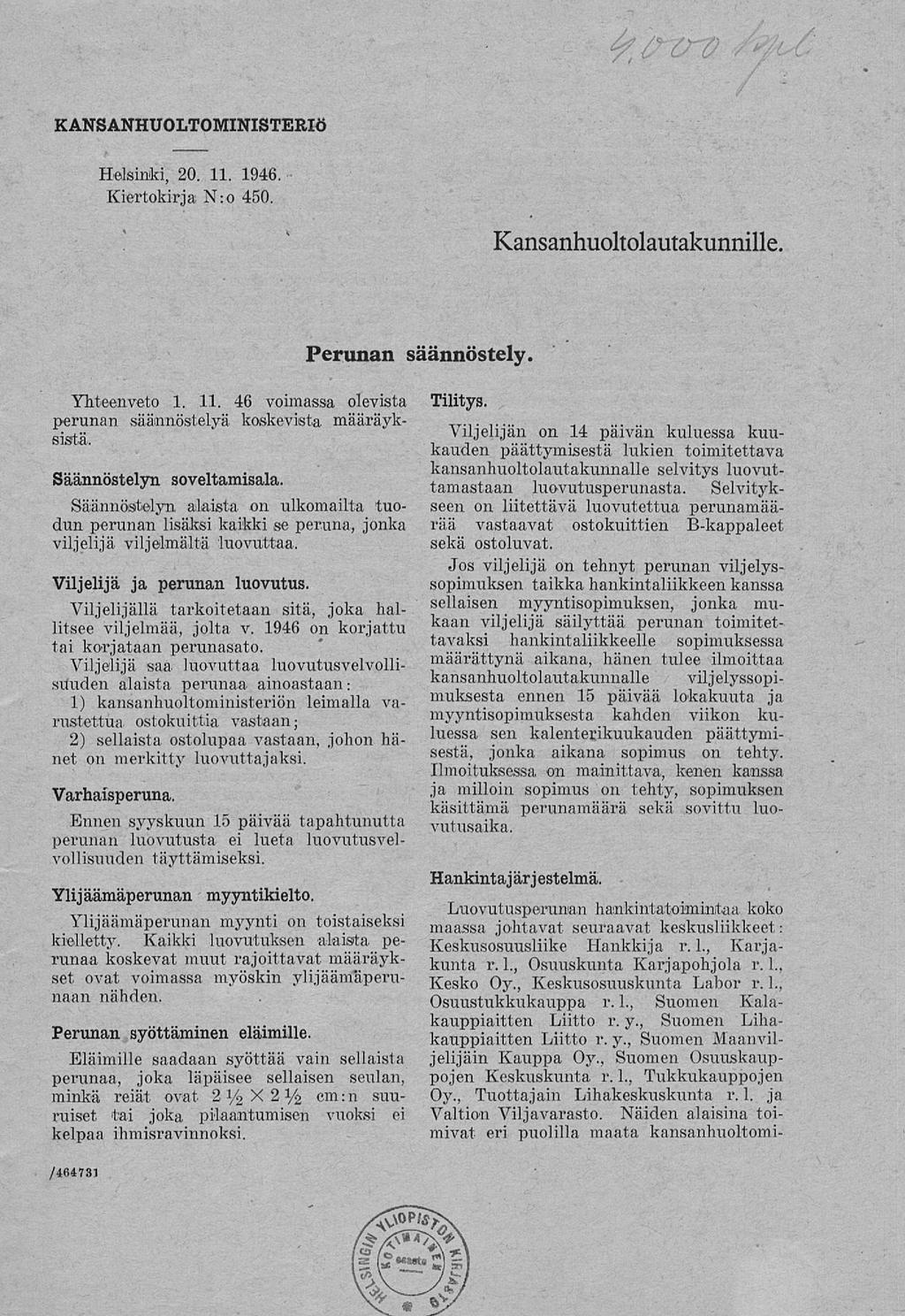 KANSANHUOLTOMINISTERI Helsinki, 20. 11. 1946. Kierto-kirja N:o 450. Kansanhuoltolautakunnille. Perunan säännöstely. Yhteenveto 1. 11. 46 voimassa olevista perunan säännöstelyä koskevista määräyksistä.