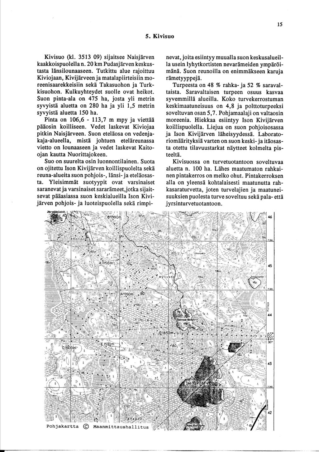 1 5 5. Kivisuo Kivisuo (kl. 3513 9) sijaitsee aisjärven kaakkoispuolella n. 2 km Pudasjärven keskustasta länsilounaaseen.